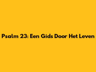 Psalm 23: Een Gids Door Het Leven