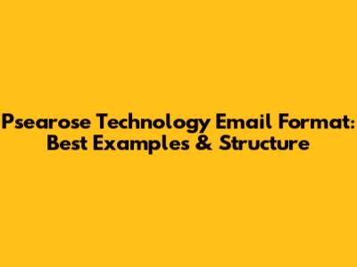 Psearose Technology Email Format: Best Examples & Structure