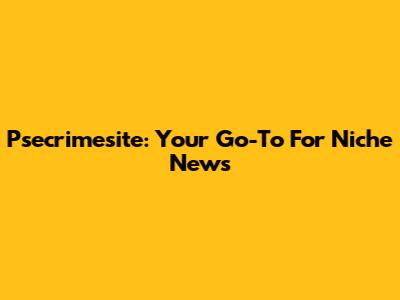 Psecrimesite: Your Go-To For Niche News
