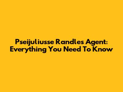 Pseijuliusse Randle's Agent: Everything You Need To Know