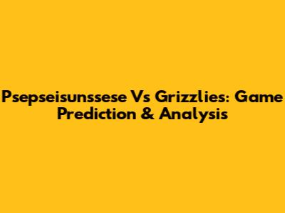 Psepseisunssese Vs Grizzlies: Game Prediction & Analysis