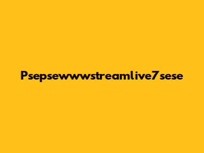 Psepsewwwstreamlive7sese