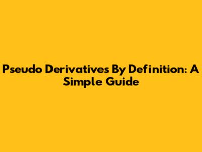 Pseudo Derivatives By Definition: A Simple Guide