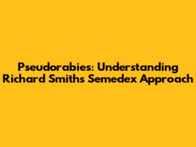 Pseudorabies: Understanding Richard Smith's Semedex Approach