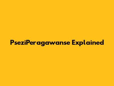 PseziPeragawanse Explained