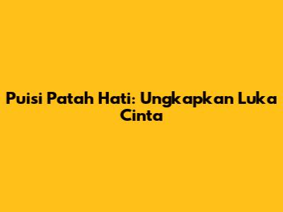 Puisi Patah Hati: Ungkapkan Luka Cinta