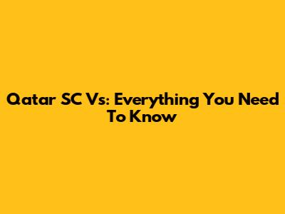 Qatar SC Vs: Everything You Need To Know