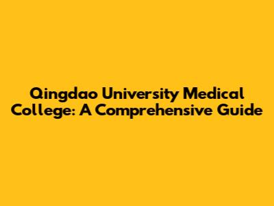 Qingdao University Medical College: A Comprehensive Guide