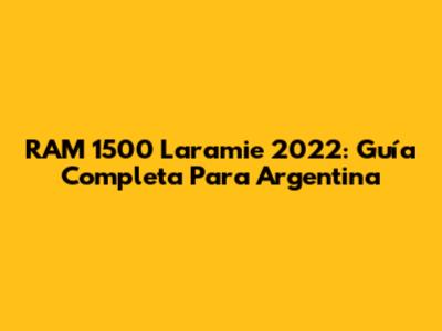 RAM 1500 Laramie 2022: Guía Completa Para Argentina