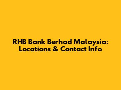RHB Bank Berhad Malaysia: Locations & Contact Info
