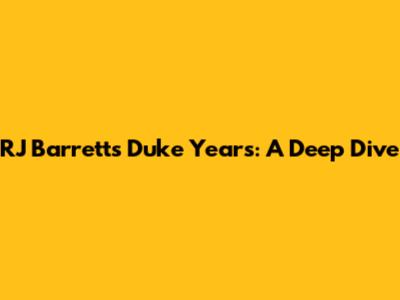 RJ Barrett's Duke Years: A Deep Dive