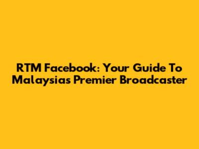 RTM Facebook: Your Guide To Malaysia's Premier Broadcaster