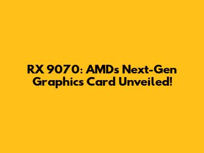 RX 9070: AMD's Next-Gen Graphics Card Unveiled!