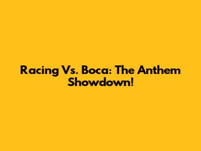 Racing Vs. Boca: The Anthem Showdown!