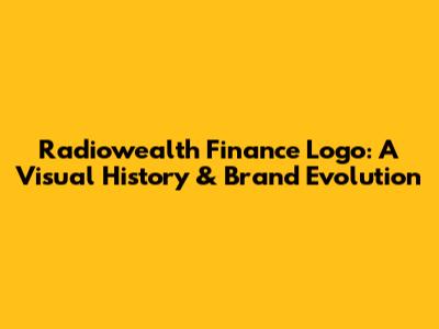Radiowealth Finance Logo: A Visual History & Brand Evolution