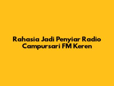 Rahasia Jadi Penyiar Radio Campursari FM Keren