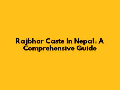 Rajbhar Caste In Nepal: A Comprehensive Guide