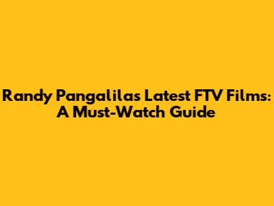 Randy Pangalila's Latest FTV Films: A Must-Watch Guide