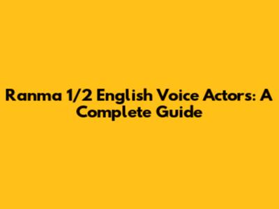 Ranma 1/2 English Voice Actors: A Complete Guide