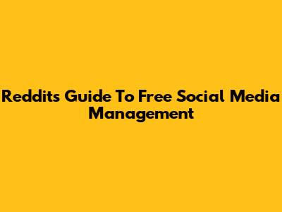 Reddit's Guide To Free Social Media Management