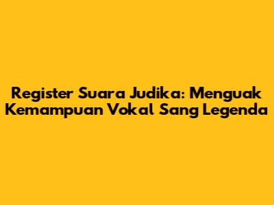 Register Suara Judika: Menguak Kemampuan Vokal Sang Legenda