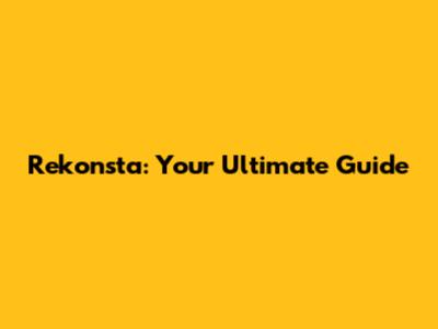 Rekonsta: Your Ultimate Guide