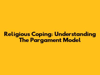 Religious Coping: Understanding The Pargament Model