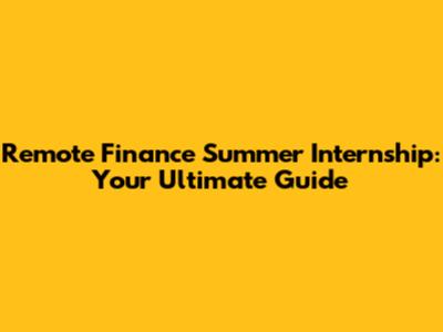 Remote Finance Summer Internship: Your Ultimate Guide