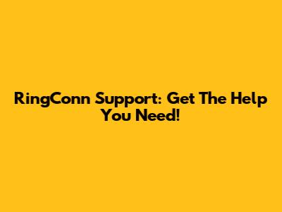 RingConn Support: Get The Help You Need!