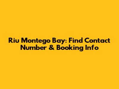 Riu Montego Bay: Find Contact Number & Booking Info