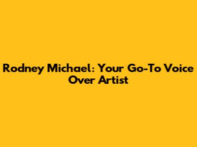 Rodney Michael: Your Go-To Voice Over Artist