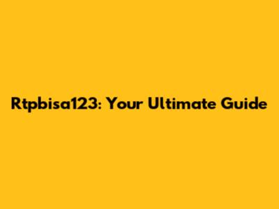 Rtpbisa123: Your Ultimate Guide