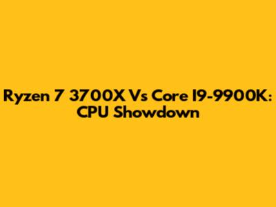 Ryzen 7 3700X Vs Core I9-9900K: CPU Showdown