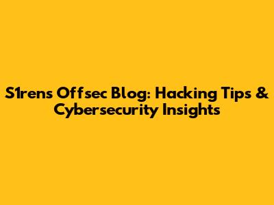 S1ren's Offsec Blog: Hacking Tips & Cybersecurity Insights