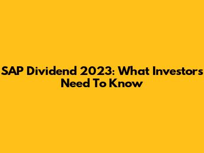 SAP Dividend 2023: What Investors Need To Know