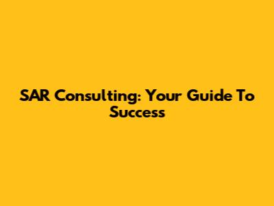 SAR Consulting: Your Guide To Success