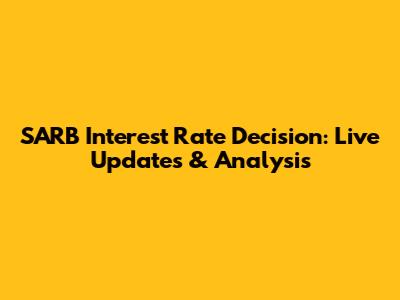 SARB Interest Rate Decision: Live Updates & Analysis
