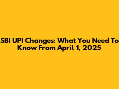 SBI UPI Changes: What You Need To Know From April 1, 2025