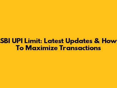 SBI UPI Limit: Latest Updates & How To Maximize Transactions