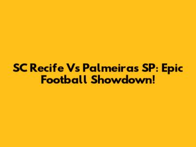 SC Recife Vs Palmeiras SP: Epic Football Showdown!