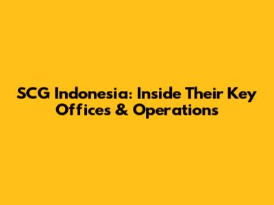 SCG Indonesia: Inside Their Key Offices & Operations