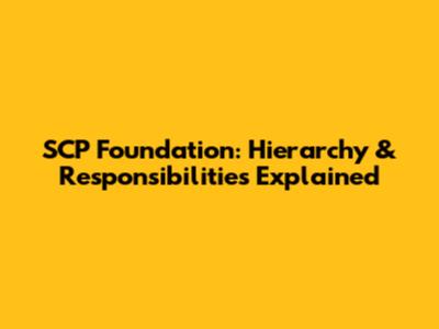 SCP Foundation: Hierarchy & Responsibilities Explained
