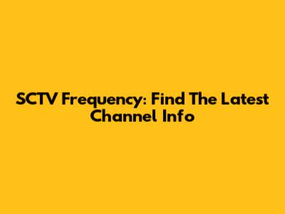 SCTV Frequency: Find The Latest Channel Info
