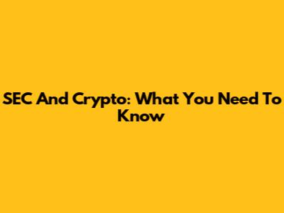 SEC And Crypto: What You Need To Know