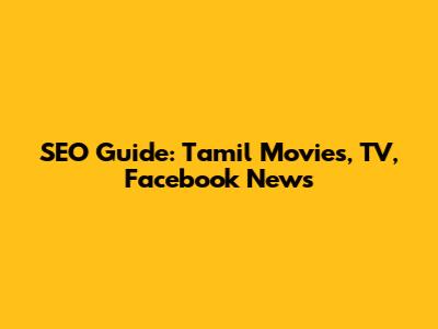 SEO Guide: Tamil Movies, TV, Facebook News
