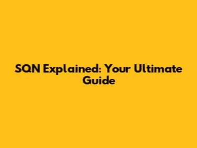 SQN Explained: Your Ultimate Guide