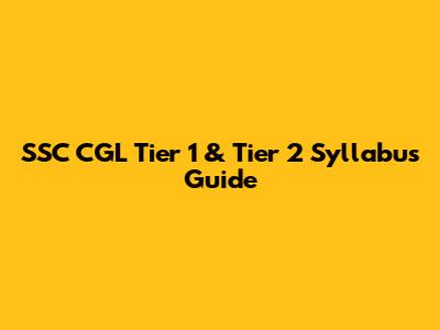 SSC CGL Tier 1 & Tier 2 Syllabus Guide