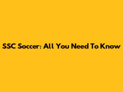 SSC Soccer: All You Need To Know