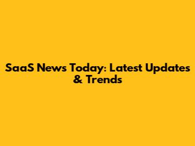SaaS News Today: Latest Updates & Trends