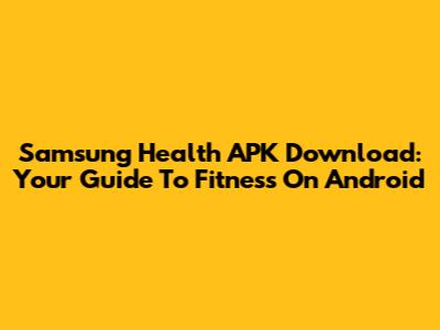 Samsung Health APK Download: Your Guide To Fitness On Android